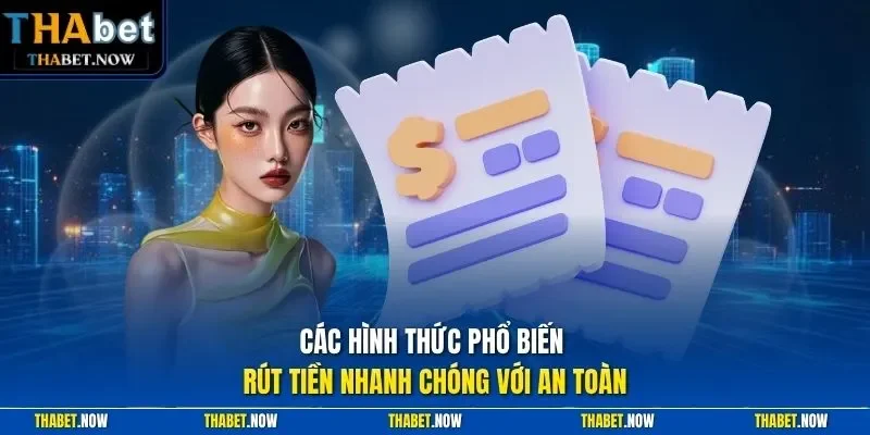Các hình thức phổ biến rút tiền nhanh chóng và an toàn