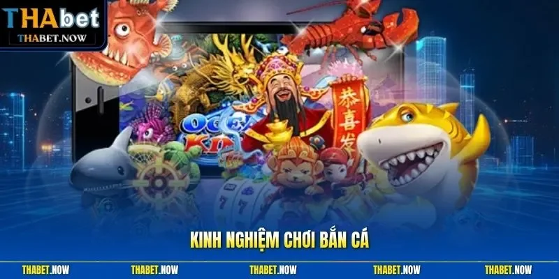 Kinh Nghiệm Chơi Bắn Cá