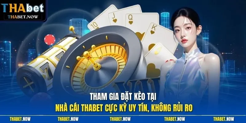 Tham gia đặt kèo tại nhà cái Thabet cực kỳ uy tín, không rủi ro